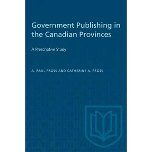 Government Publishing in the Canadian Provinces: A Prescriptive Study - Paperback