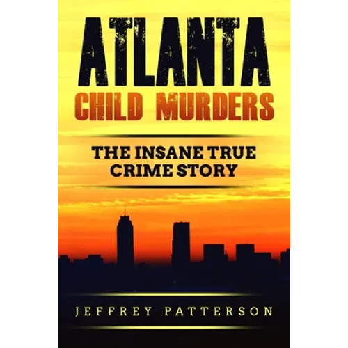 Atlanta Child Murders: The Insane True Crime Story - Paperback