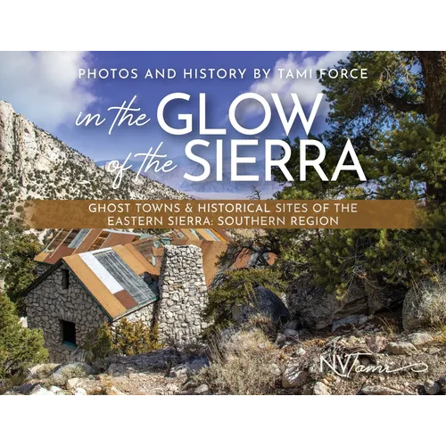 In the Glow of the Sierra: Ghost Towns & Historical Sites of the Eastern Sierra: Southern Region - Paperback