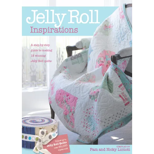 Jelly Roll Inspirations: 12 Winning Quilts from the International Competition and How to Make Them - Paperback