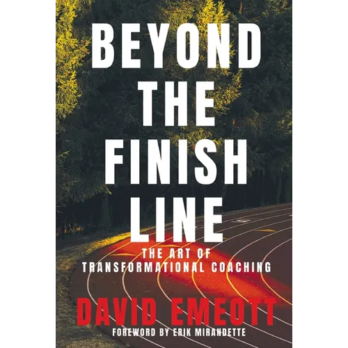 Beyond the Finish Line: The Art of Transformational Coaching - Hardcover
