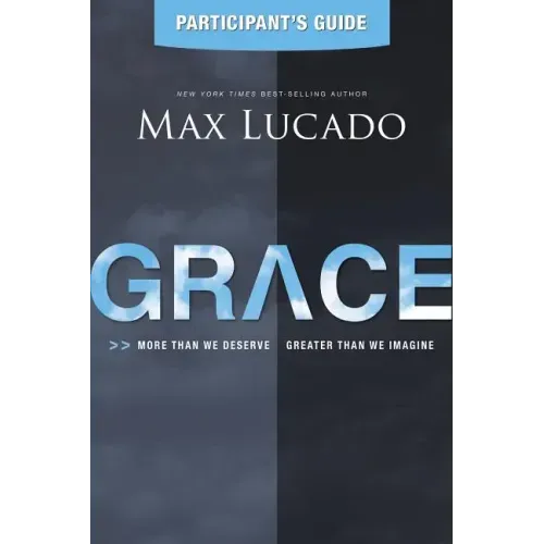 Grace Participant's Guide: More Than We Deserve, Greater Than We Imagine - Paperback
