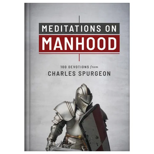 Meditations on Manhood: 100 Devotions from Charles Spurgeon - Hardcover