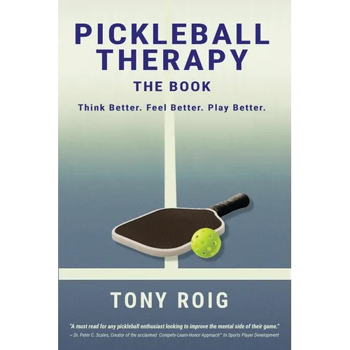 Pickleball Therapy - The Book: Think Better. Feel Better. Play Better. - Paperback