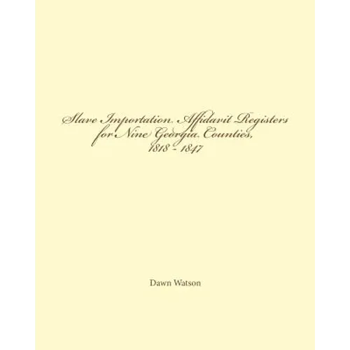 Slave Importation Affidavit Registers for Nine Georgia Counties, 1818 - 1847 - Paperback