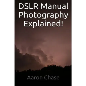 DSLR Manual Photography Explained! - How to Use Manual Mode... - Paperback