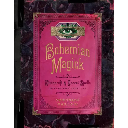 Bohemian Magick: Witchcraft and Secret Spells to Electrify Your Life - Hardcover
