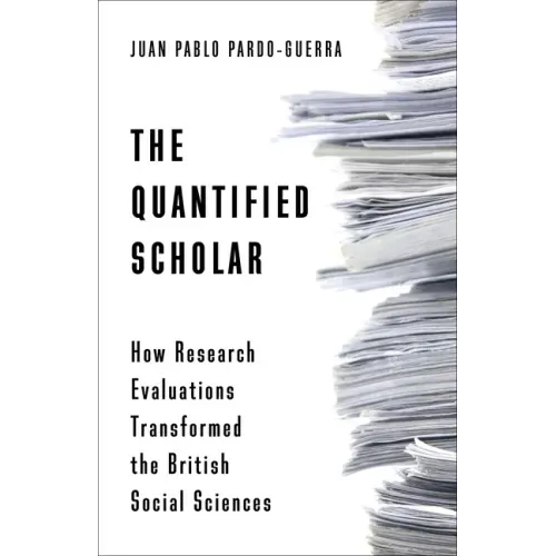 The Quantified Scholar: How Research Evaluations Transformed the British Social Sciences