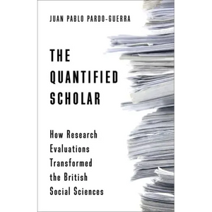 The Quantified Scholar: How Research Evaluations Transformed the British Social Sciences - Paperback