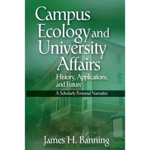 Campus Ecology and University Affairs: History, Applications and Future: A Scholarly Personal Narrative - Paperback