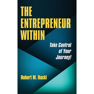 The Entrepreneur Within: Take Control of Your Journey! - Hardcover
