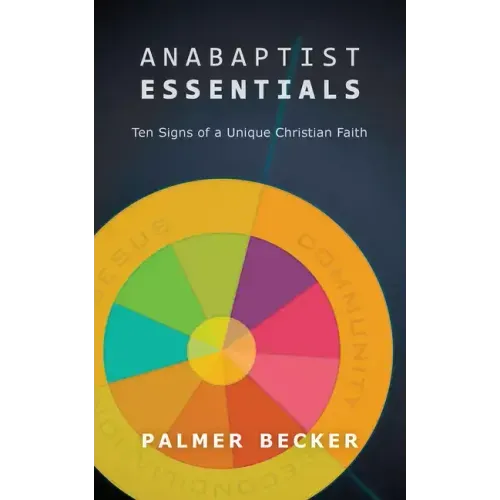 Anabaptist Essentials: Ten Signs of a Unique Christian Faith - Paperback