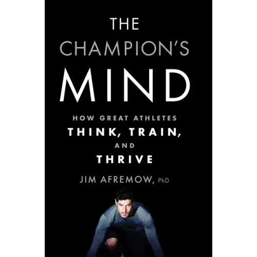 The Champion's Mind: How Great Athletes Think, Train, and Thrive - Paperback