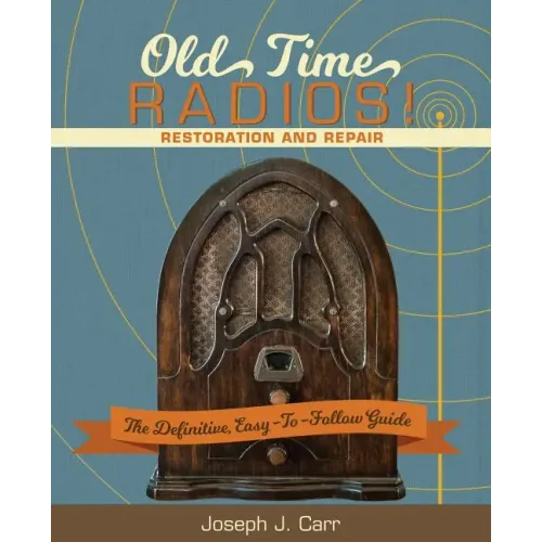 Old Time Radios! Restoration and Repair: (New Edition) - Paperback
