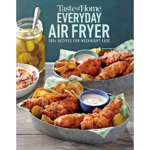Taste of Home Everyday Air Fryer: 112 Easy Recipes for Weeknight Meals - Features Dinners, Snacks, and Desserts, Paperback - Paperback