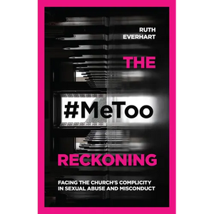 The #Metoo Reckoning: Facing the Church's Complicity in Sexual Abuse and Misconduct - Paperback