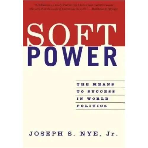 Soft Power: The Means to Success in World Politics - Paperback