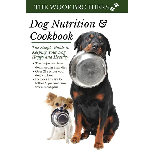 Dog Nutrition and Cookbook: The Simple Guide to Keeping Your Dog Happy and Healthy - Hardcover