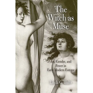 The Witch as Muse: Art, Gender, and Power in Early Modern Europe - Paperback