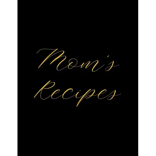 Mom's Recipes: Deluxe Recipe Binder, Cook Book To Write In All your Mother Recipes