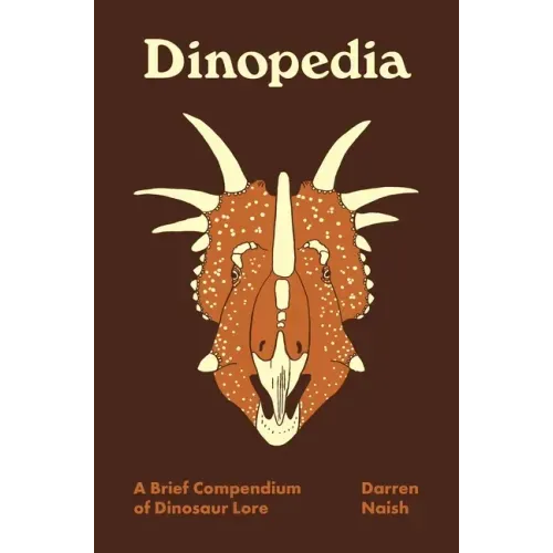 Dinopedia: A Brief Compendium of Dinosaur Lore - Hardcover