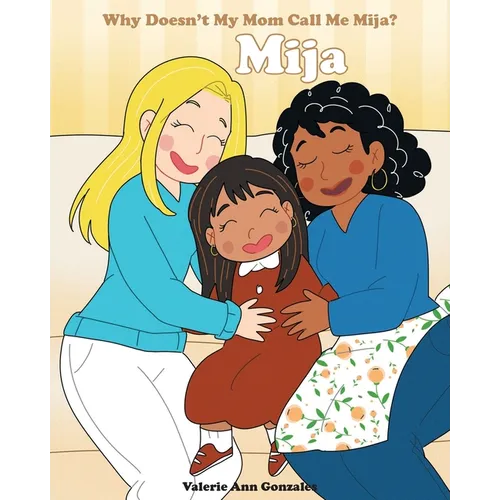 Mija: Why Doesn't My Mom Call Me Mija? - Paperback