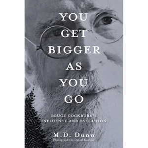 You Get Bigger as You Go: Bruce Cockburn's Influence and Evolution - Paperback
