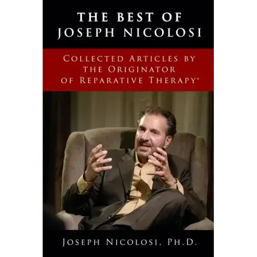 The Best of Joseph Nicolosi: Collected Articles by the Originator of Reparative Therapy(R) - Paperback