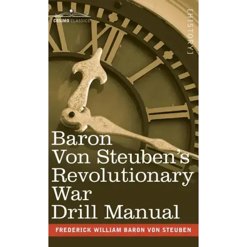 Baron Von Steuben's Revolutionary War Drill Manual - Hardcover