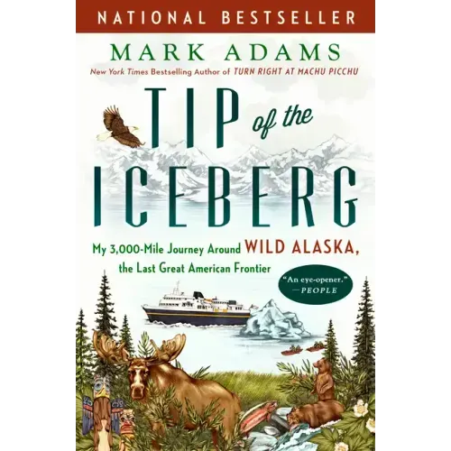 Tip of the Iceberg: My 3,000-Mile Journey Around Wild Alaska, the Last Great American Frontier - Paperback