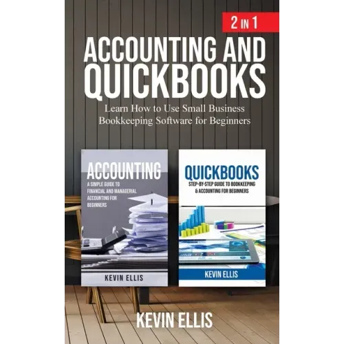 Accounting and QuickBooks - 2 in 1: Learn How to Use Small Business Bookkeeping Software for Beginners
