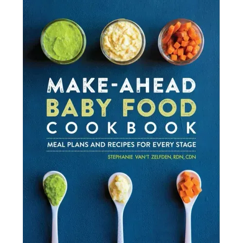 Make-Ahead Baby Food Cookbook: Meal Plans and Recipes for Every Stage - Paperback