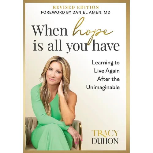 When Hope Is All You Have: Learning to Live Again After the Unimaginable - Hardcover