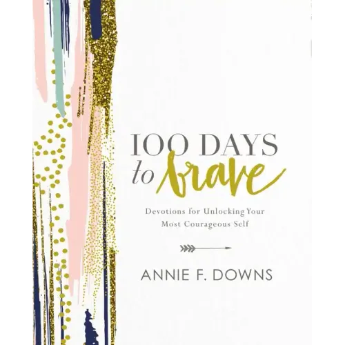 100 Days to Brave: Devotions for Unlocking Your Most Courageous Self - Hardcover