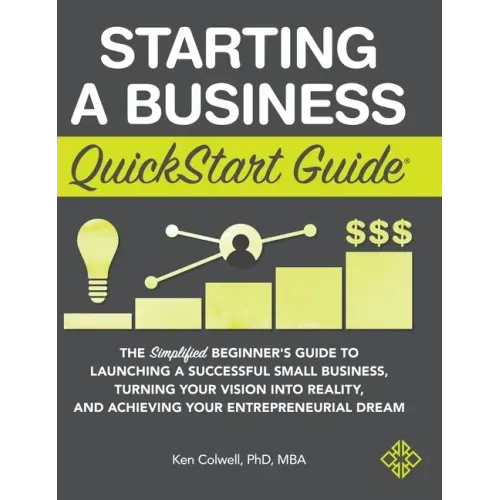 Starting a Business QuickStart Guide: The Simplified Beginner's Guide to Launching a Successful Small Business, Turning Your Vision into Reality, and - Hardcover