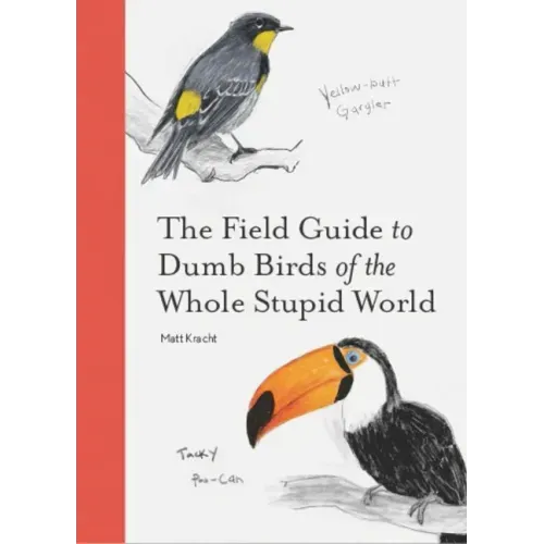 The Field Guide to Dumb Birds of the Whole Stupid World - Paperback