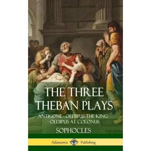 The Three Theban Plays: Antigone - Oedipus the King - Oedipus at Colonus (Hardcover) - Hardcover