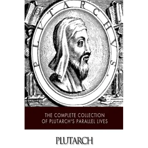 The Complete Collection of Plutarch's Parallel Lives - Paperback
