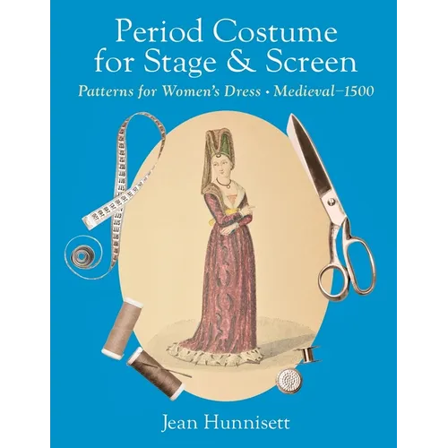 Period Costume for Stage & Screen: Patterns for Women's Dress, Medieval - 1500