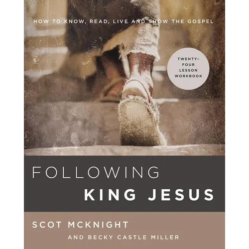 The Following King Jesus: How to Know, Read, Live, and Show the Gospel - Paperback