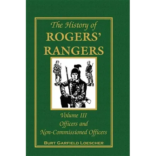 The History of Rogers' Rangers, Volume 3: Officers and Non-Commissioned Officers - Hardcover