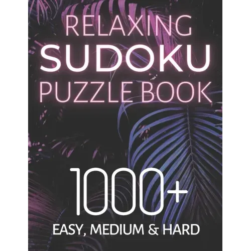 Relaxing Sudoku Puzzle Book 1000+ Easy, Medium & Hard: Chill and Unwind with these Fun Puzzles, Peaceful and Mindful Brain Games, Logic Puzzlers, 9 Pu