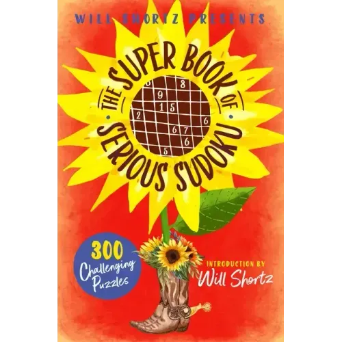 Will Shortz Presents the Super Book of Serious Sudoku: 300 Challenging Puzzles - Paperback