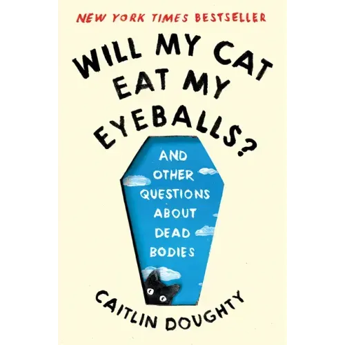 Will My Cat Eat My Eyeballs?: And Other Questions about Dead Bodies - Paperback
