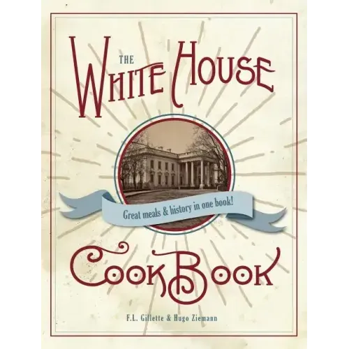 The Original White House Cook Book, 1887 Edition - Hardcover