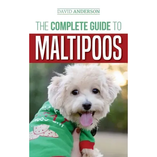 The Complete Guide to Maltipoos: Everything you need to know before getting your Maltipoo dog - Hardcover