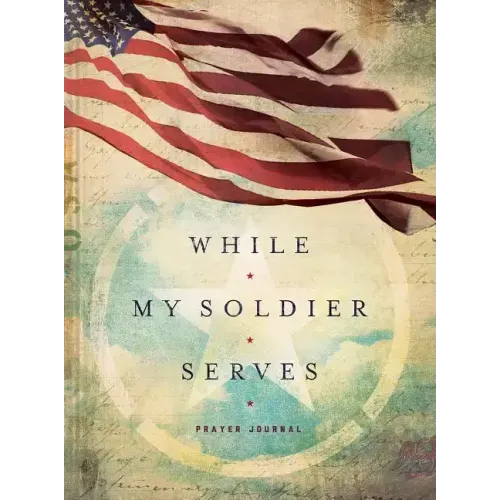 While My Soldier Serves: Prayers for Those with Loved Ones in the Military - Hardcover