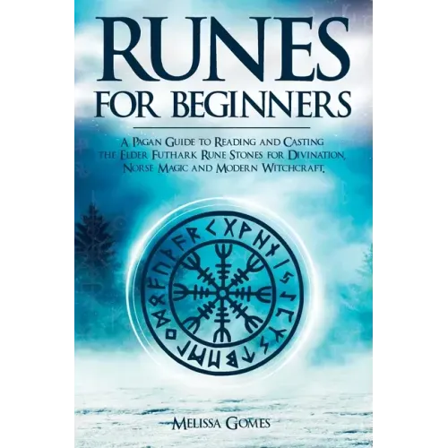 Runes for Beginners: A Pagan Guide to Reading and Casting the Elder Futhark Rune Stones for Divination, Norse Magic and Modern Witchcraft - Paperback