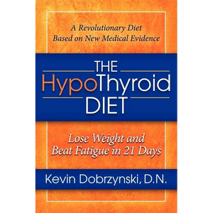 The Hypothyroid Diet: Lose Weight and Beat Fatigue in 21 Days - Paperback