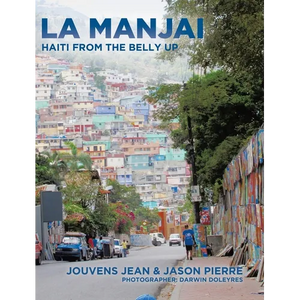 La Manjai: Haiti From the Belly Up - Hardcover